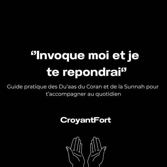 “Invoque-moi et je te répondrai” – Guide pratique des Du‘aas du Coran et de la Sunnah